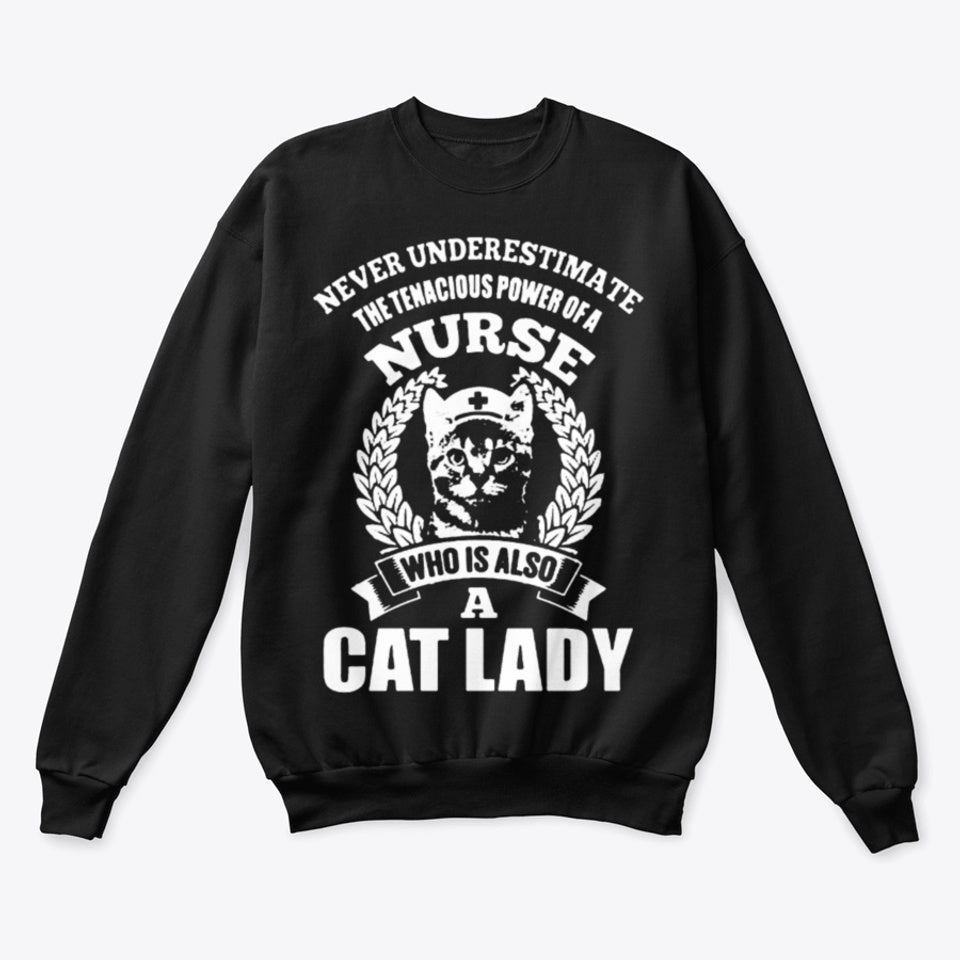 Never Underestimate A Nurse Who Is Also A Cat Lady Nurse Cat Gift For Cat Lovers Men Women Standard Crew Neck Sweatshirt