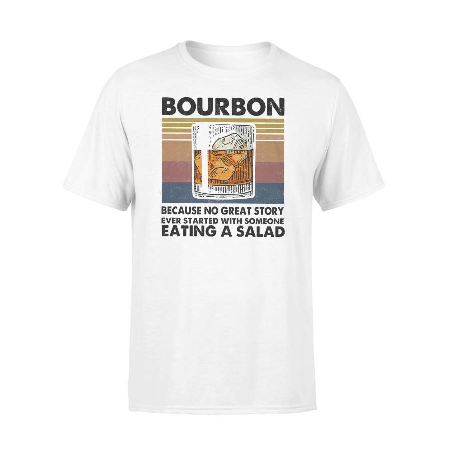 Bourbon Because No Great Story Ever Started With Someone Eating A Salad Vintage Retro T-shirt