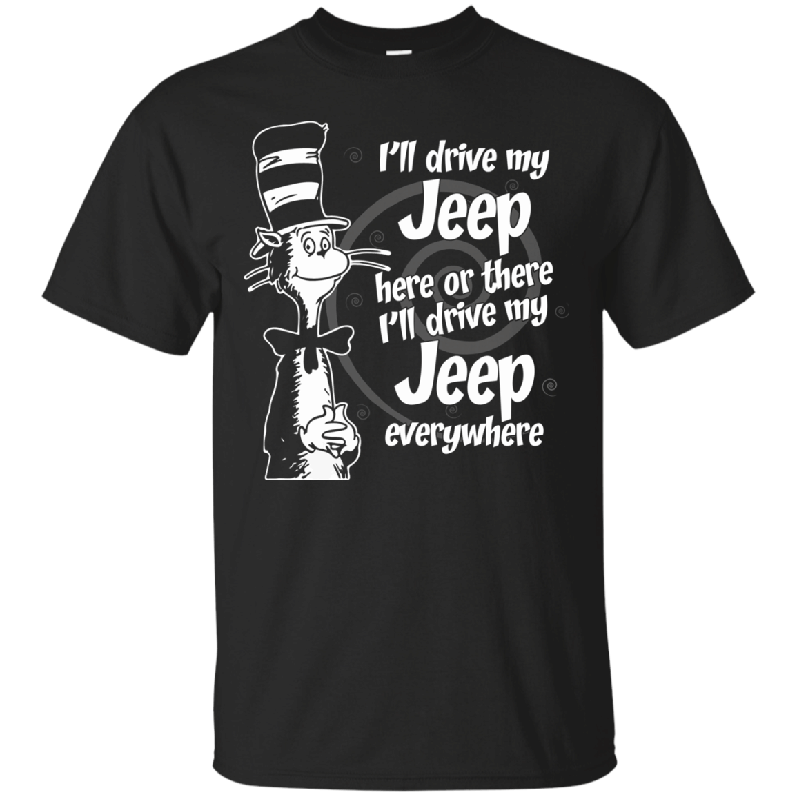 Ill drive my jeep here or there ill drive my jeep everywhere unisex shirt