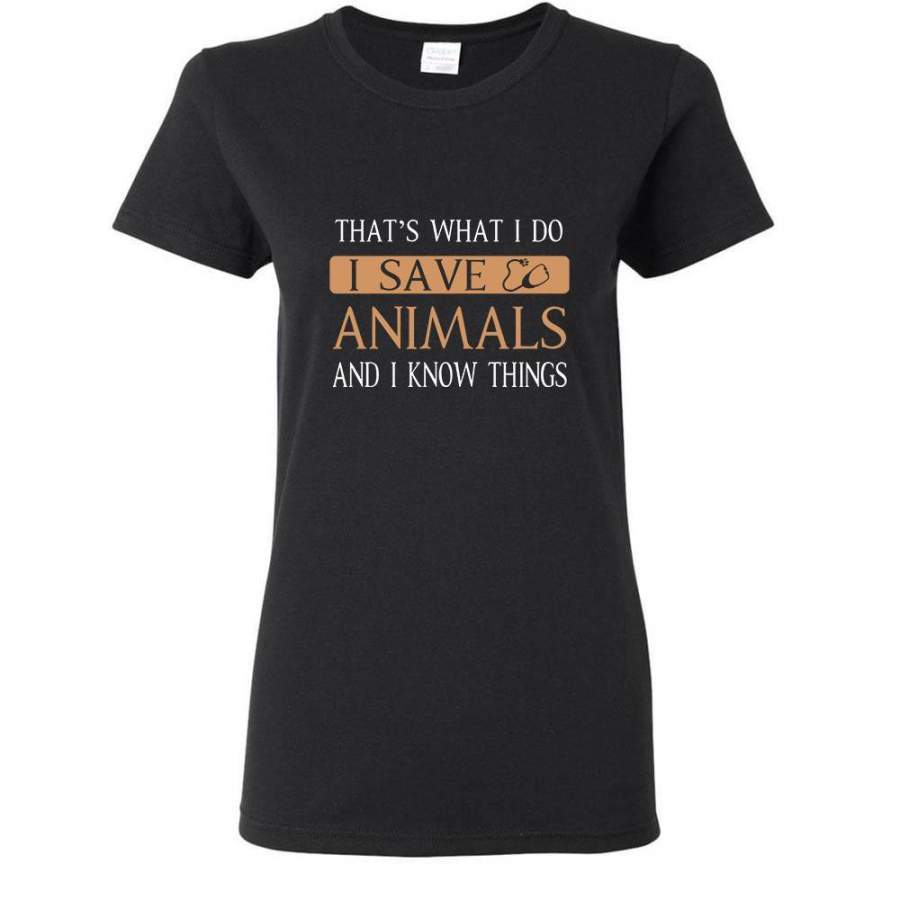 Veterinary- I Save Animals and I Know Things T-shirt/ Hoodie