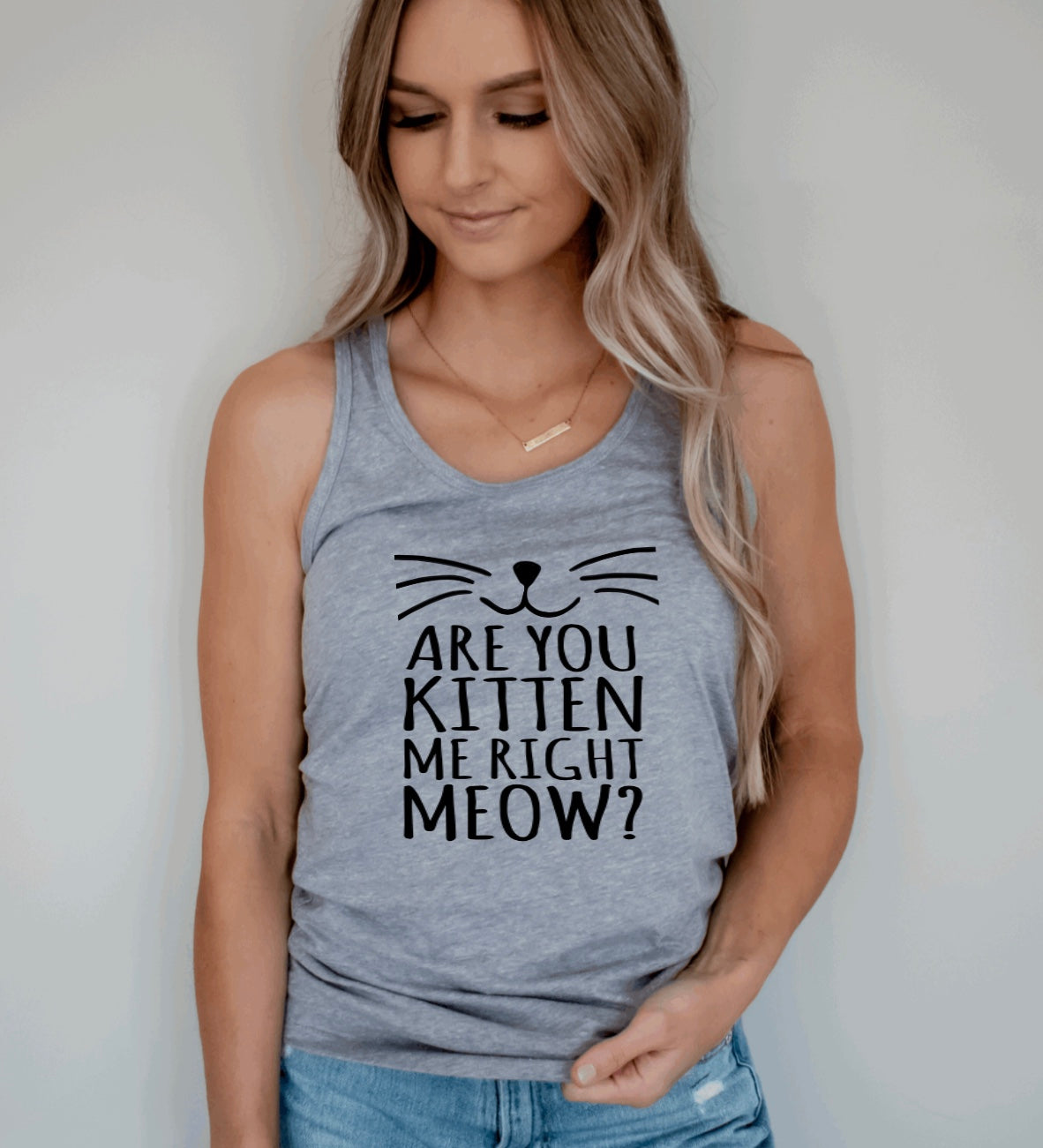 Are You Kitten Me Right Meow- Racerback Tank Top