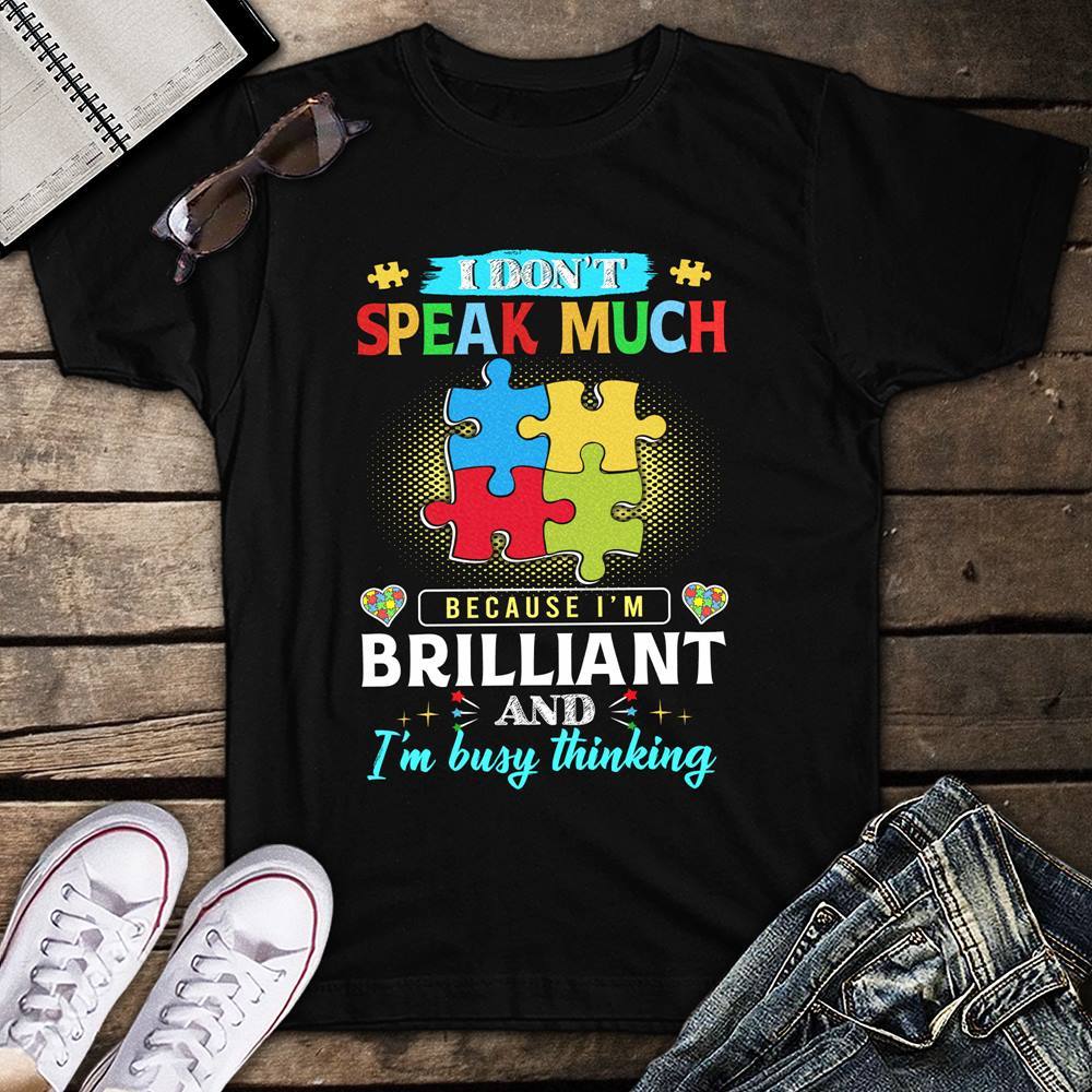 I Dont Speak Much Because I’m Brilliant Autism Awareness Unisex T-shirt (Copy)