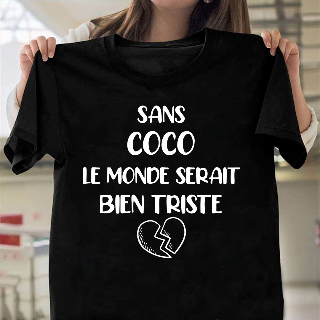 Sans Coco Le Monde Serait Bien Triste T-Shirt