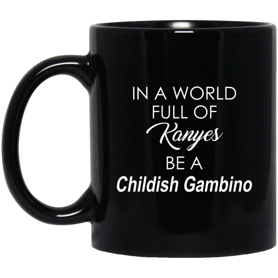 African American Coffee Mug In A World Full Of Kanyes Be A Childish Gambino 11oz – 15oz Black Mug