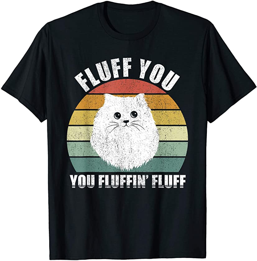 Vintage Retro Fluff You You Fluffin’ Fluff Funny Cat Kitten T-Shirt