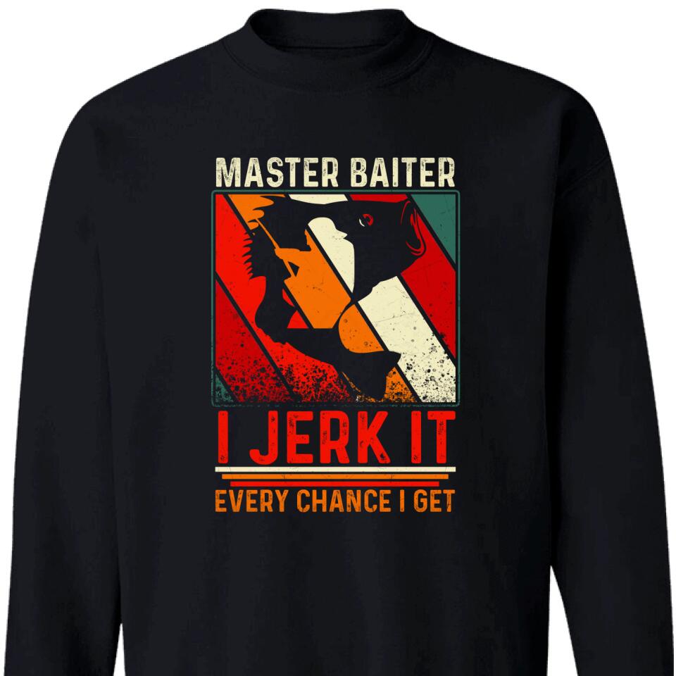 Master Baiter I Jerk It Every Chance I Get Sweatshirt