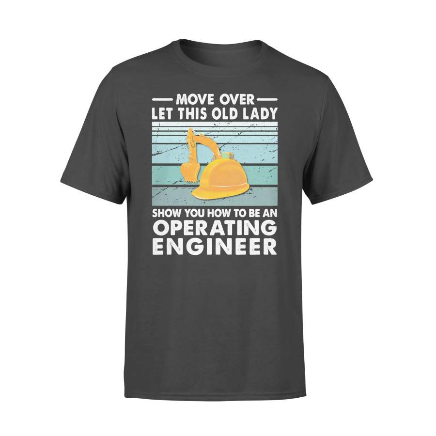 Move Over Let This Old Lady Show You How To Be An Operating Engineer Vintage Retro T-shirt