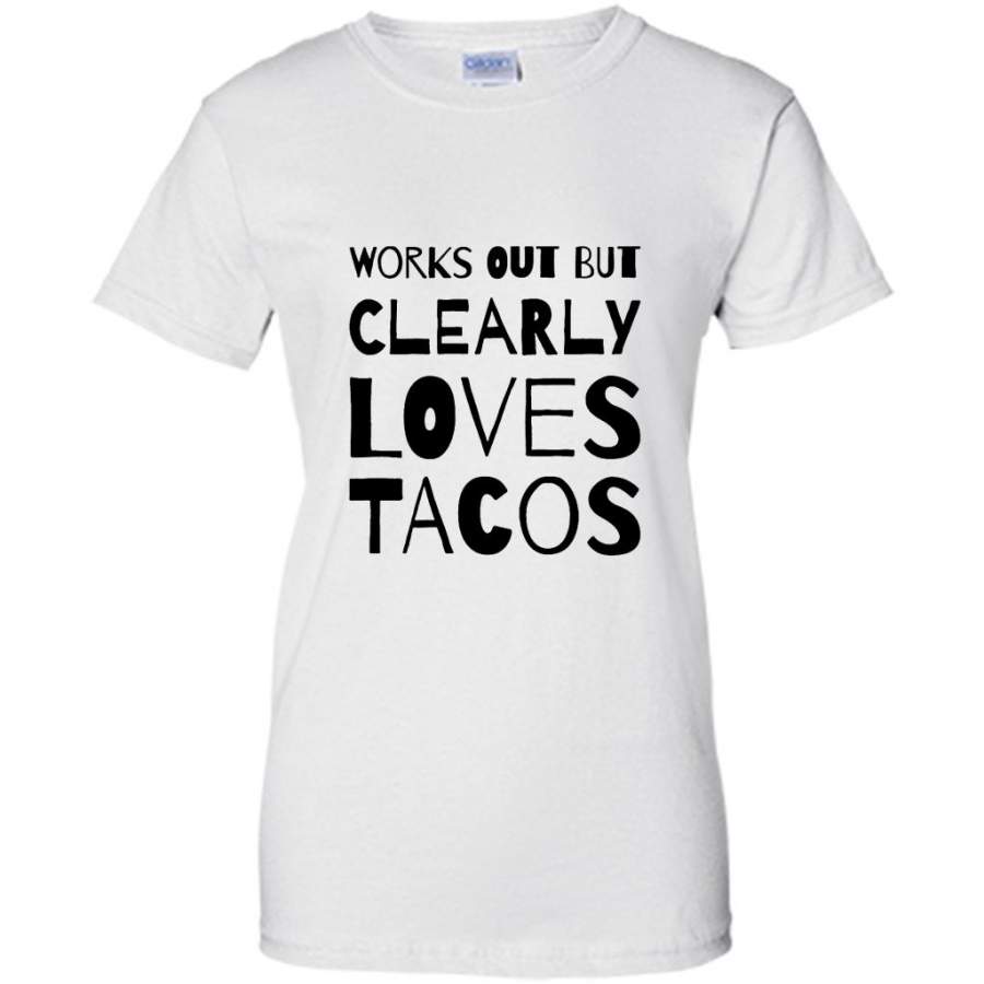 Works Out But Clearly Loves Tacos (w) – Gildan Women Shirt