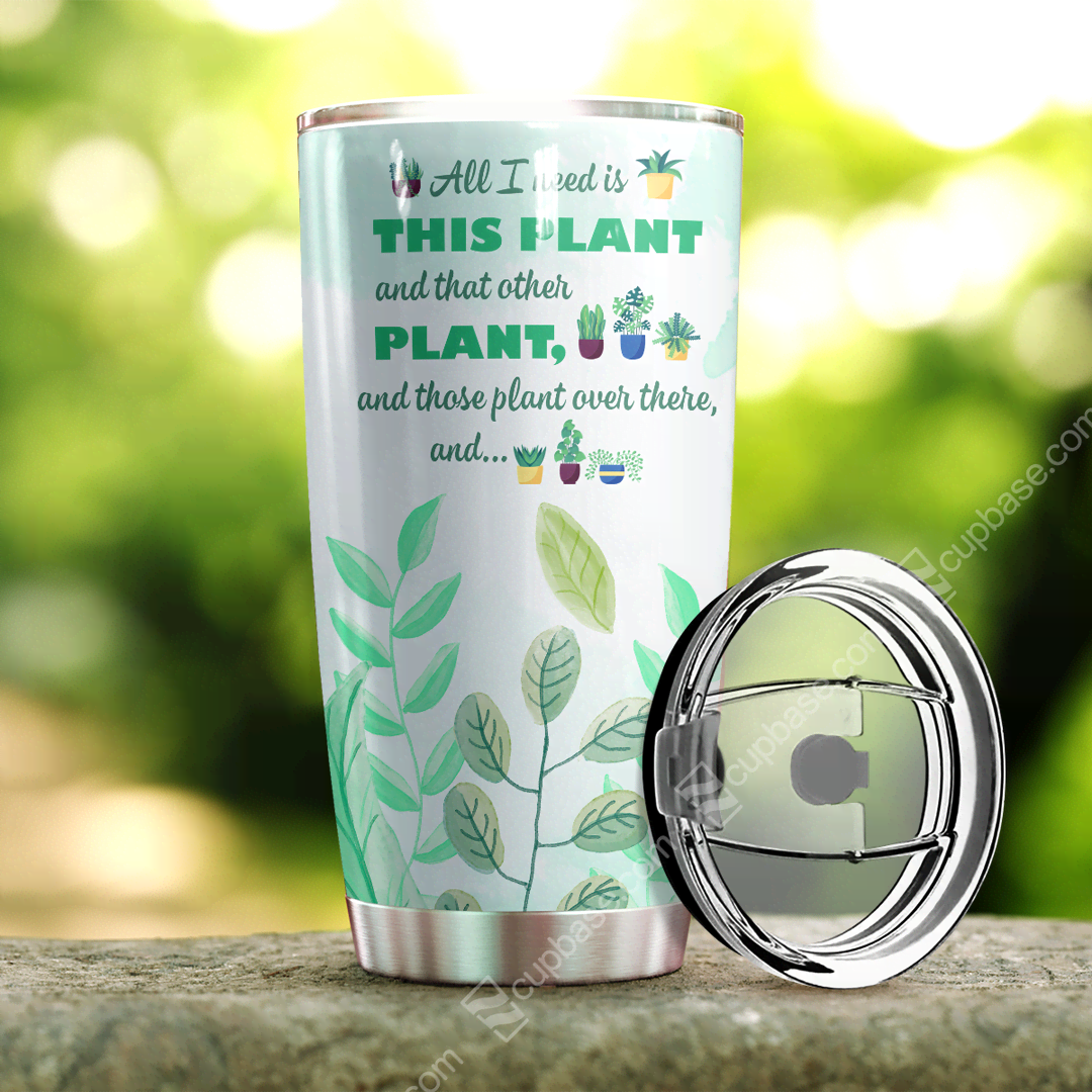 All I Need Is This Plant Tumbler T19A9