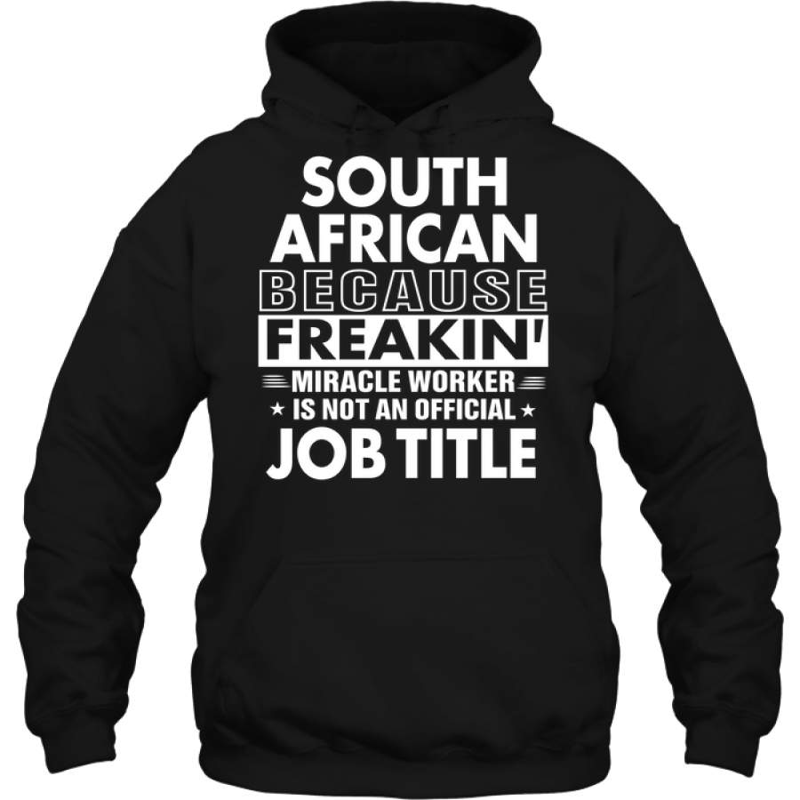 South African Because Freakin’ Miracle Worker Job Title Hoodie