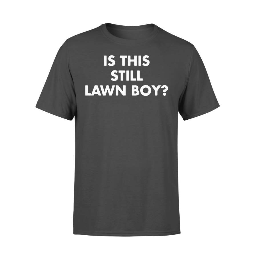 Is This Still Lawn Boy T-Shirt