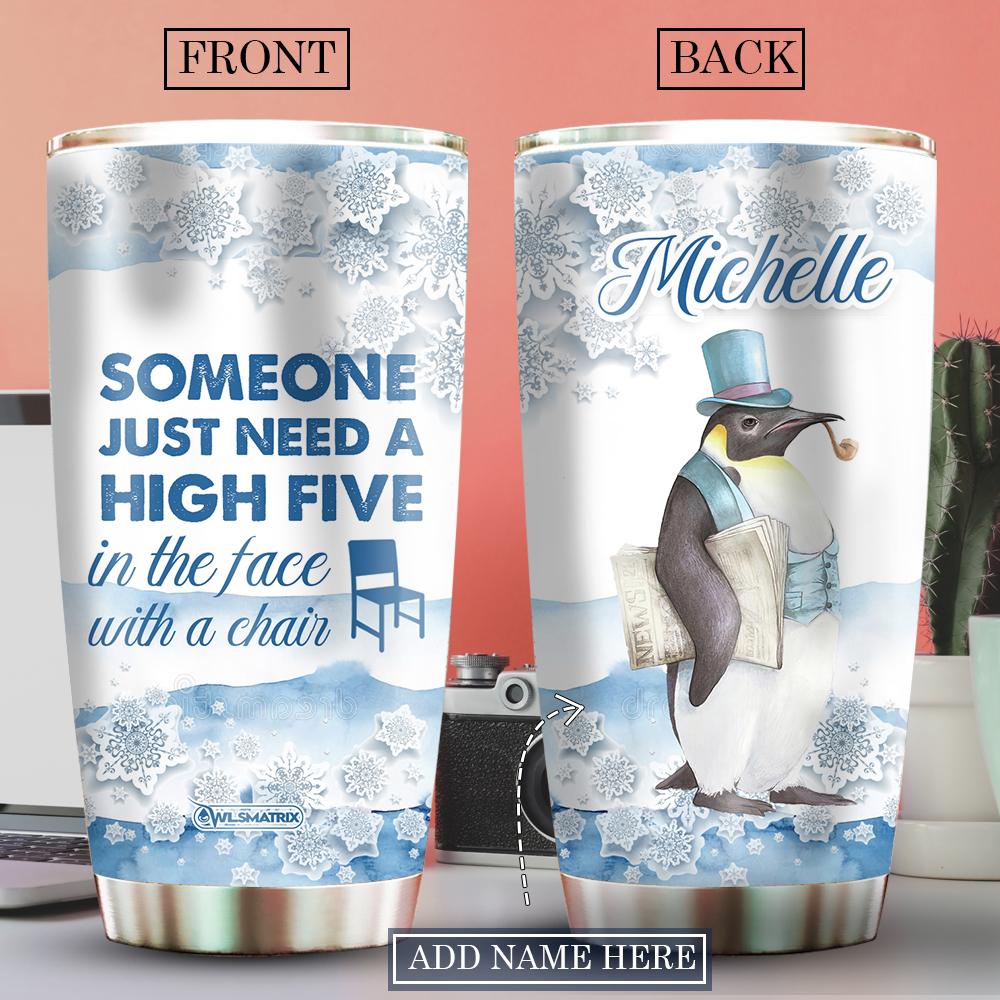 Penguin Someone Just Need A High Five Personalized – Tumbler – Tum305Tnh300821