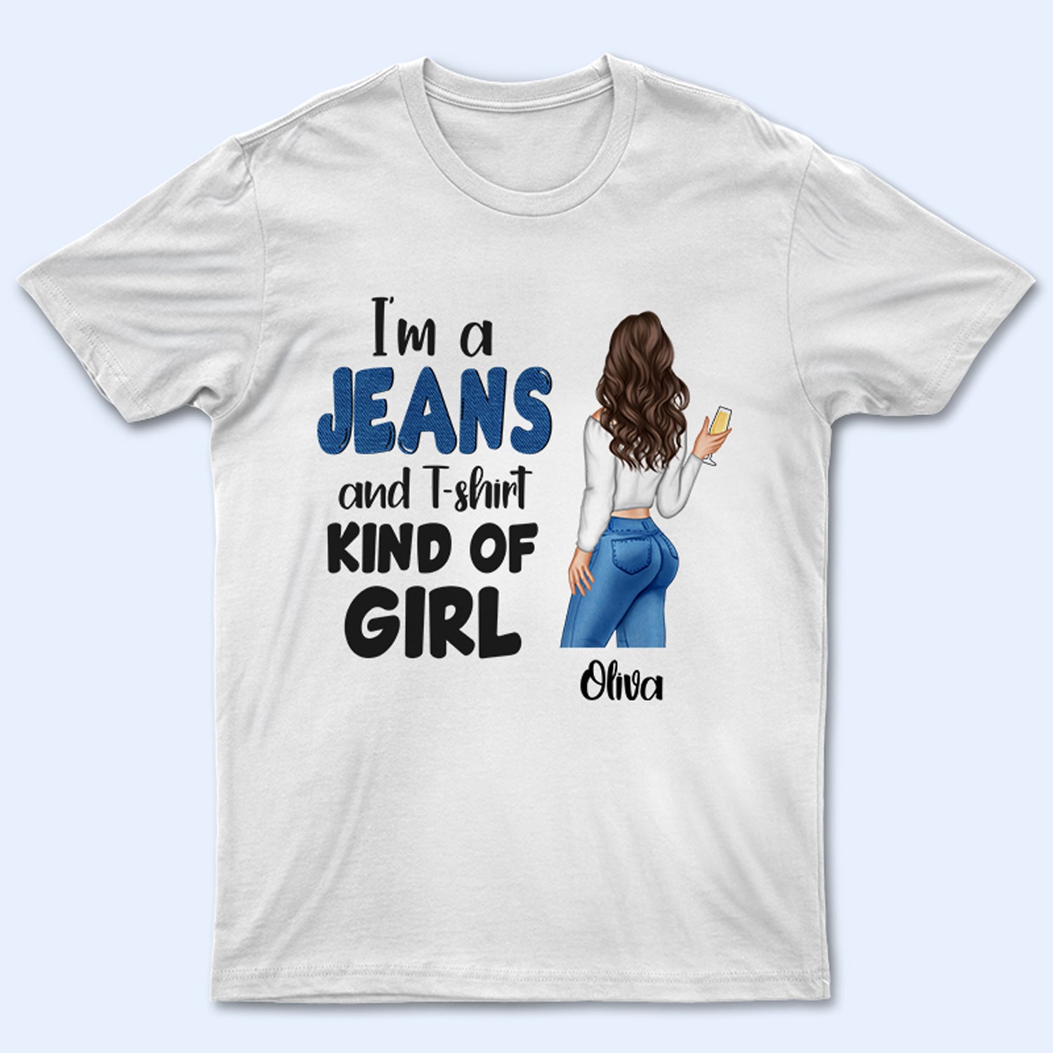 Jeans & T Shirt Kinda Girl – Gift For Yourself – Personalized Custom T Shirt