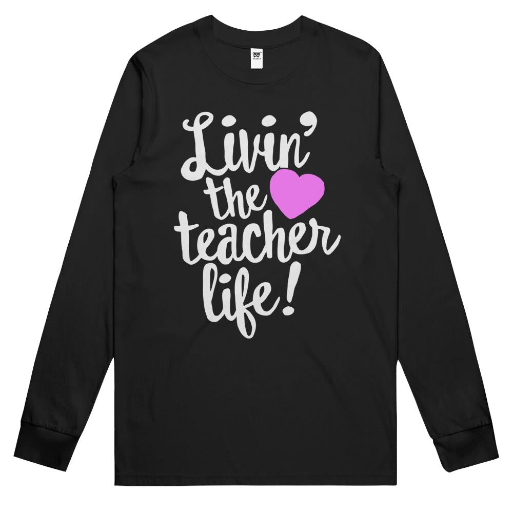 Living The Teacher Life For Teaching, Funny Quote Long Sleeve T Shirts