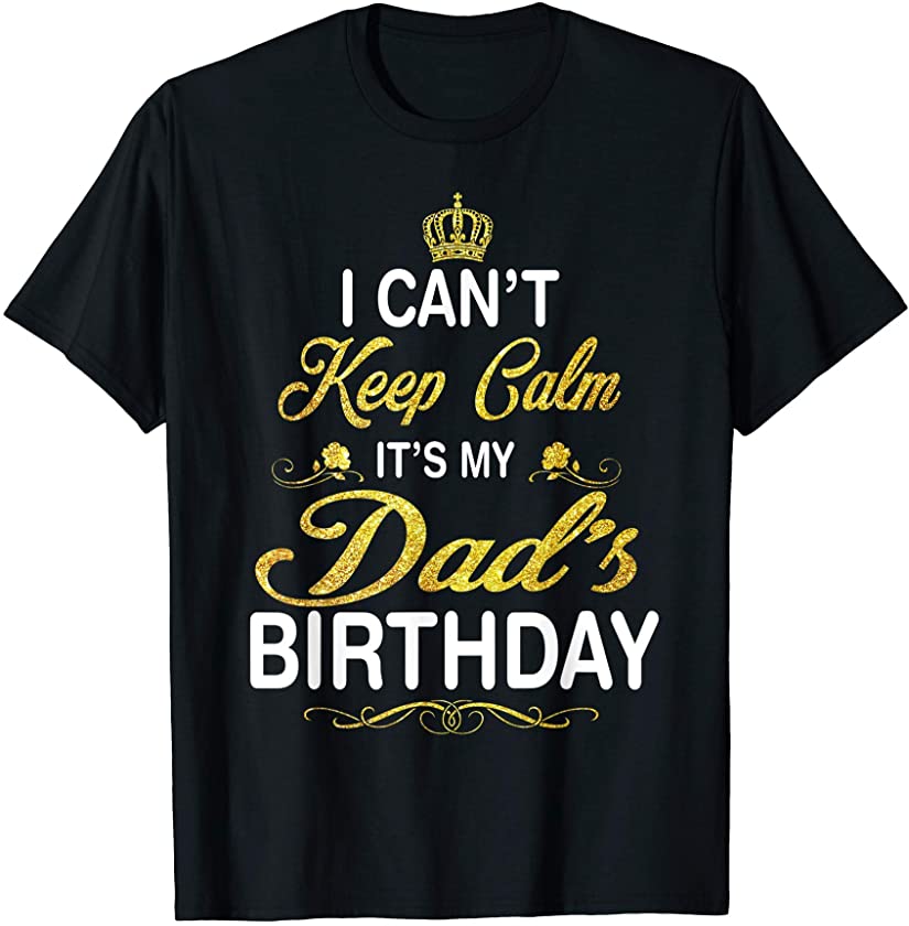 Vintage I Can’t Keep Calm It’s My Dad’s Birthday T-Shirt