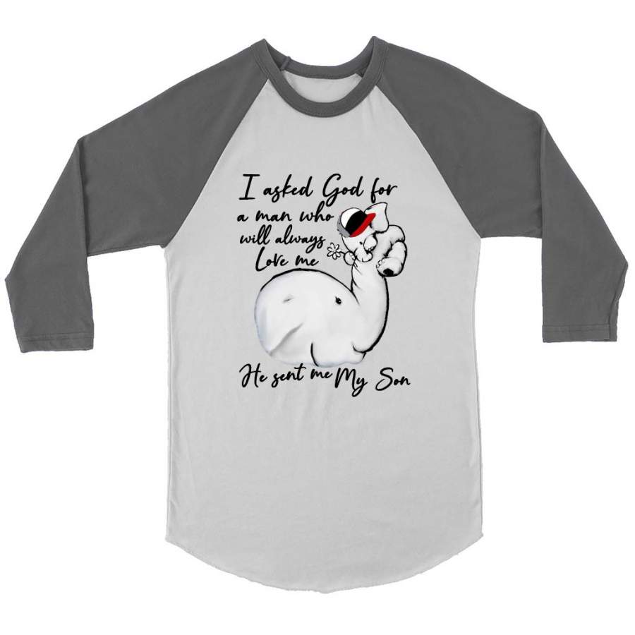 I Asked God For A Man Who Will Always Love Me He Sent Me My Son Elephant Design, Mother’s Day Gift – Canvas 3/4 Raglan Shirt