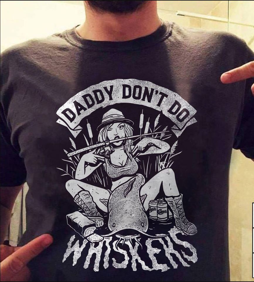 Daddy Don’t Do Whiskers Gift Standard/Premium T-Shirt