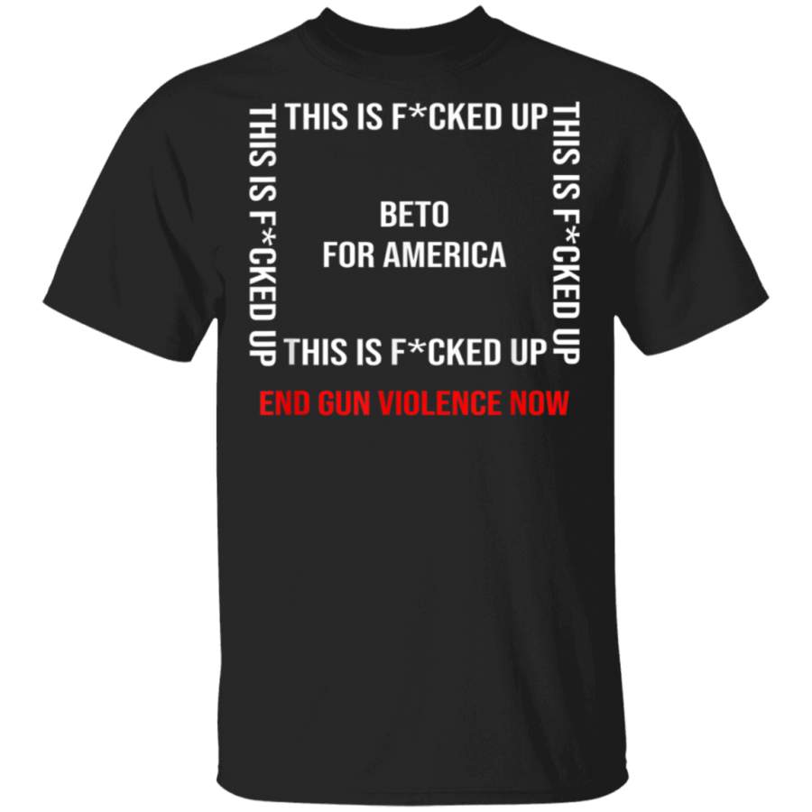 Beto ORourke This is Fucked Up President Gift TShirt