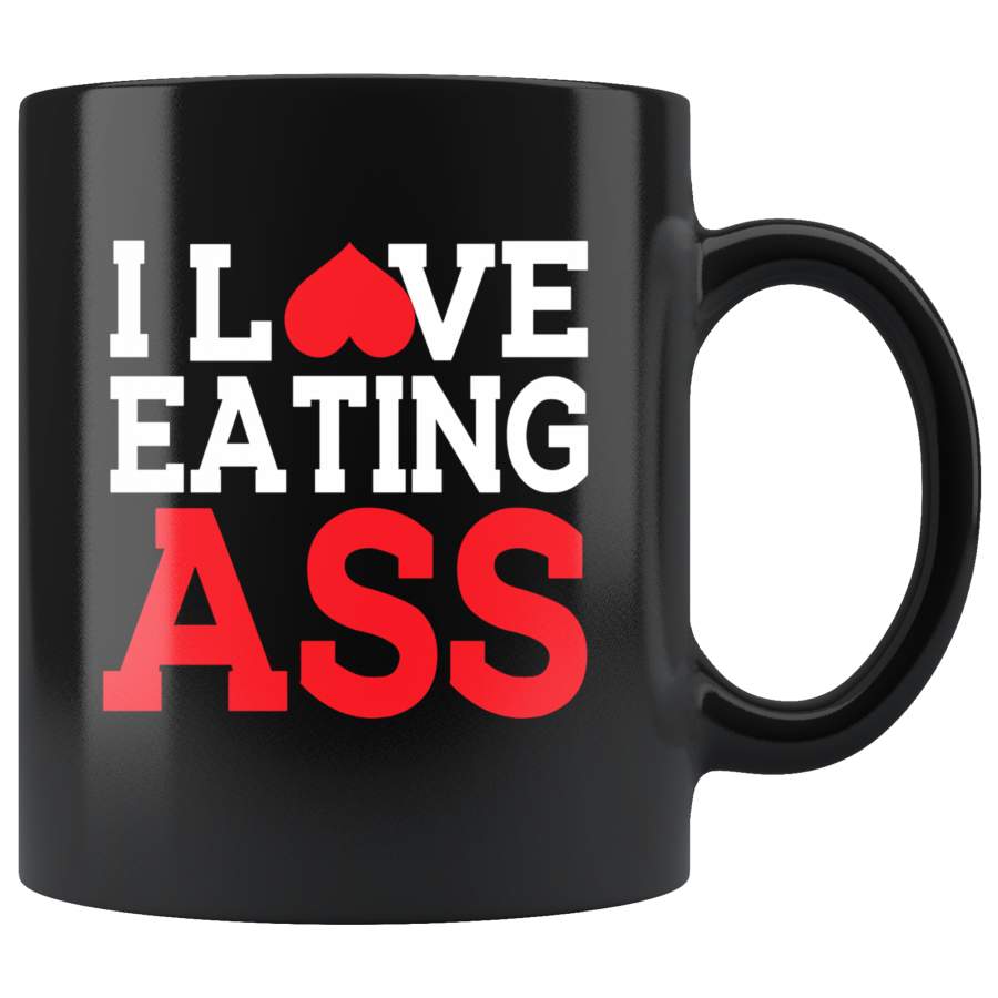 I Love Eating Ass Funny Black Coffee Mug