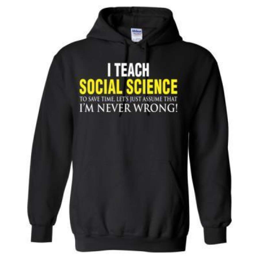 AGR I Teach Social Science To Save Time Let’s Just Assume That I’M Never Wrong – Heavy Blend™ Hooded Sweatshirt