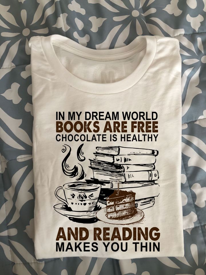 In My Dream World Books Are Free Chocolate Are Healthy Funny Book Lover Gift Standard/Premium T-Shirt