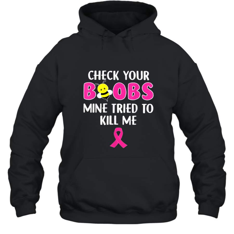 Check Your Boobs Mine Tried To Kill Me Breast Cancer shirt Hoodie