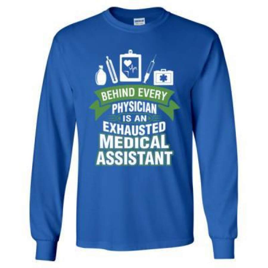 AGR Behind Every Physician Is An Exhausted Medical Assistant – Long Sleeve T-Shirt