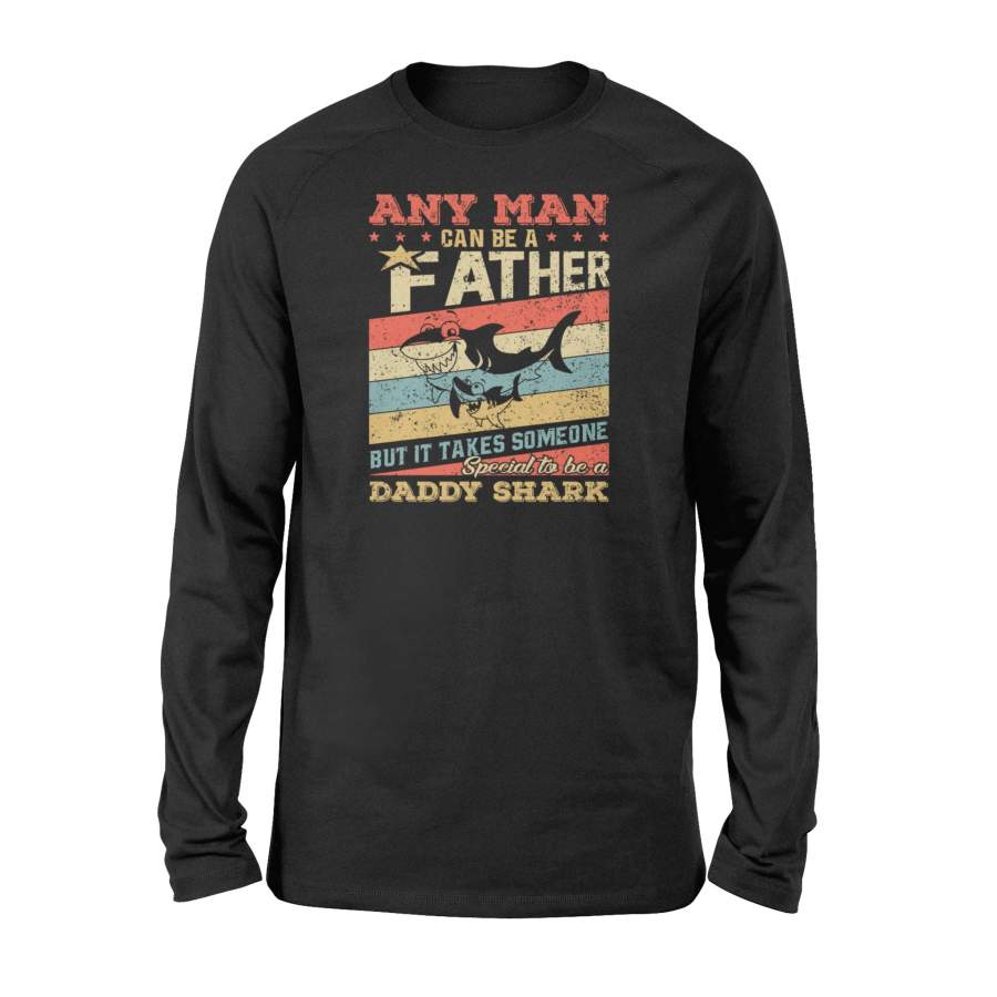 Any Man Can Be A Father But Special To Be Daddy Shark – Long Sleeve