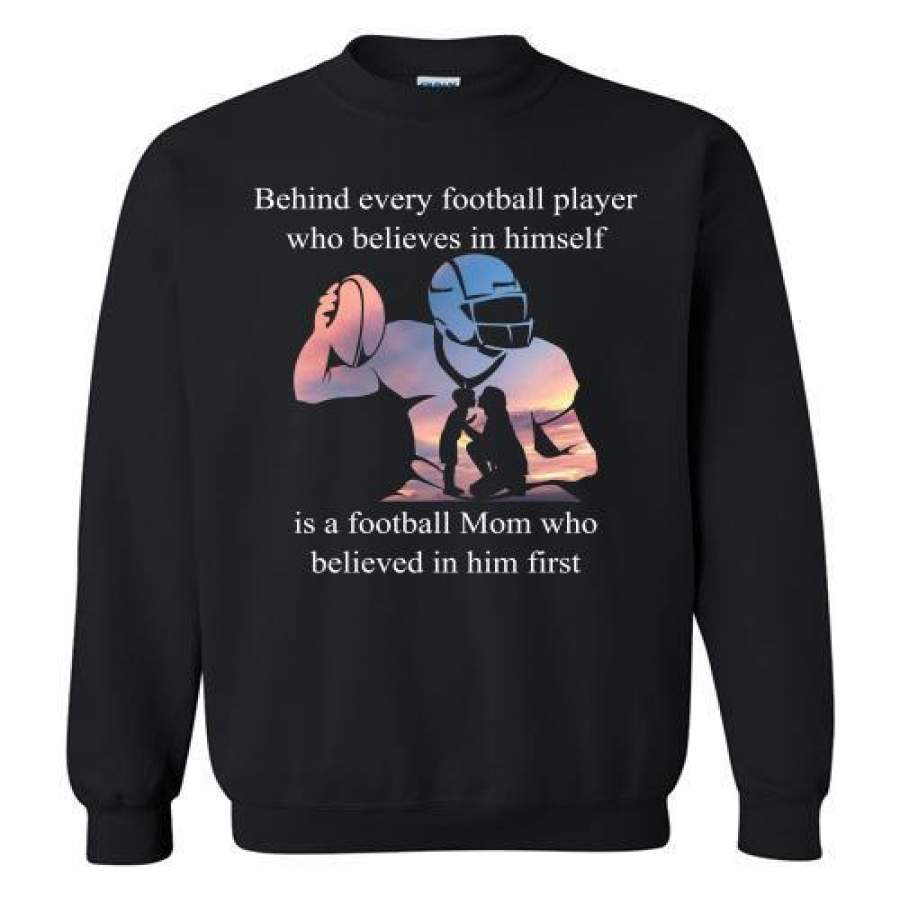 Behind Every Football Player Who Believes in Himself Sweatshirt