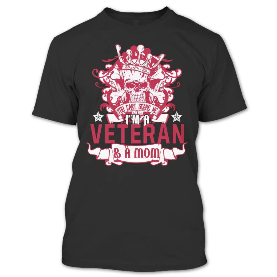 You Can’t Scare Me T Shirt, I’m A Veteran & A Mom T Shirt