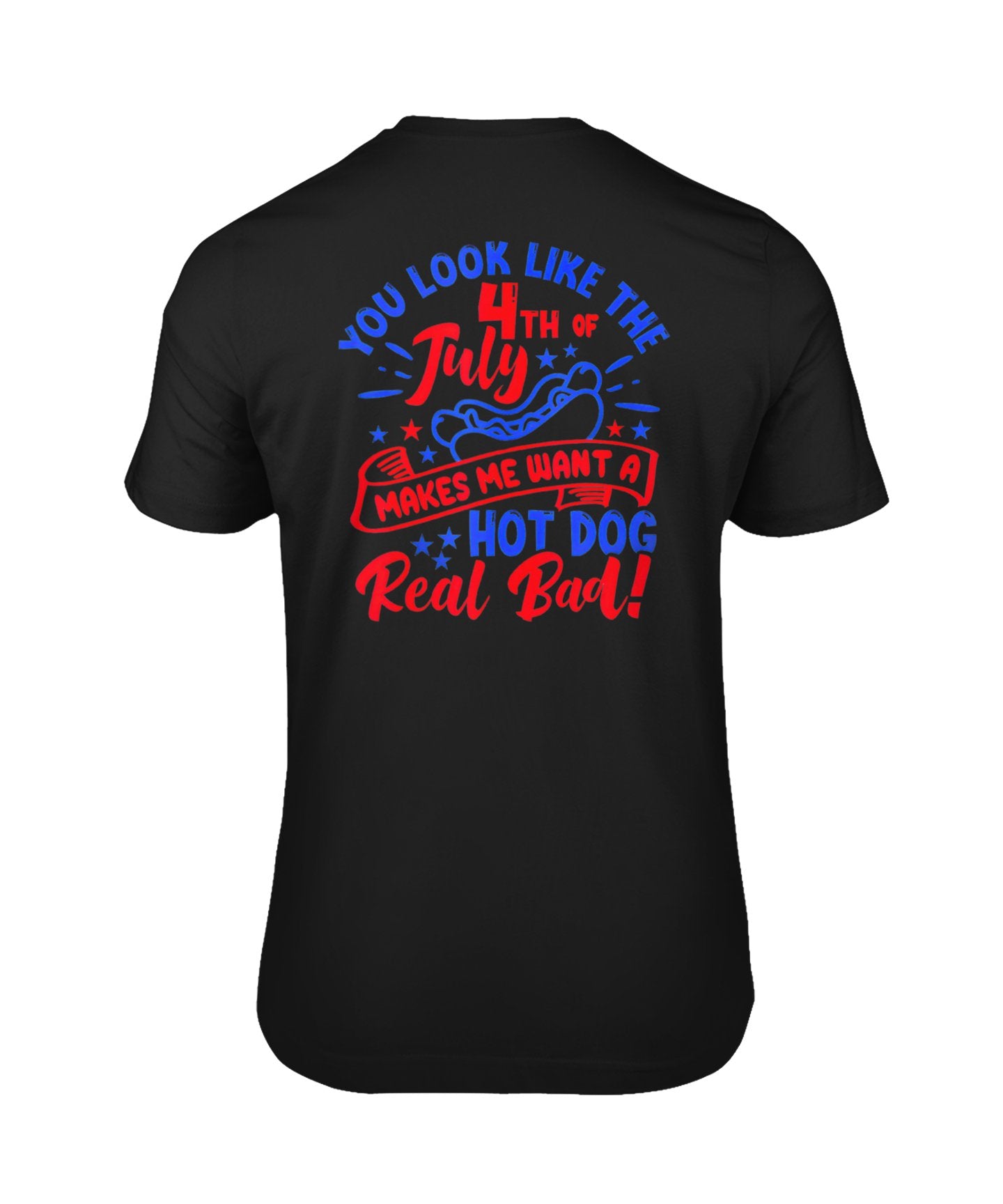 You Look Like The 4Th July Make Me Wants A Hot Dog Real Bad Tank Top Unisex T Shirts On Back