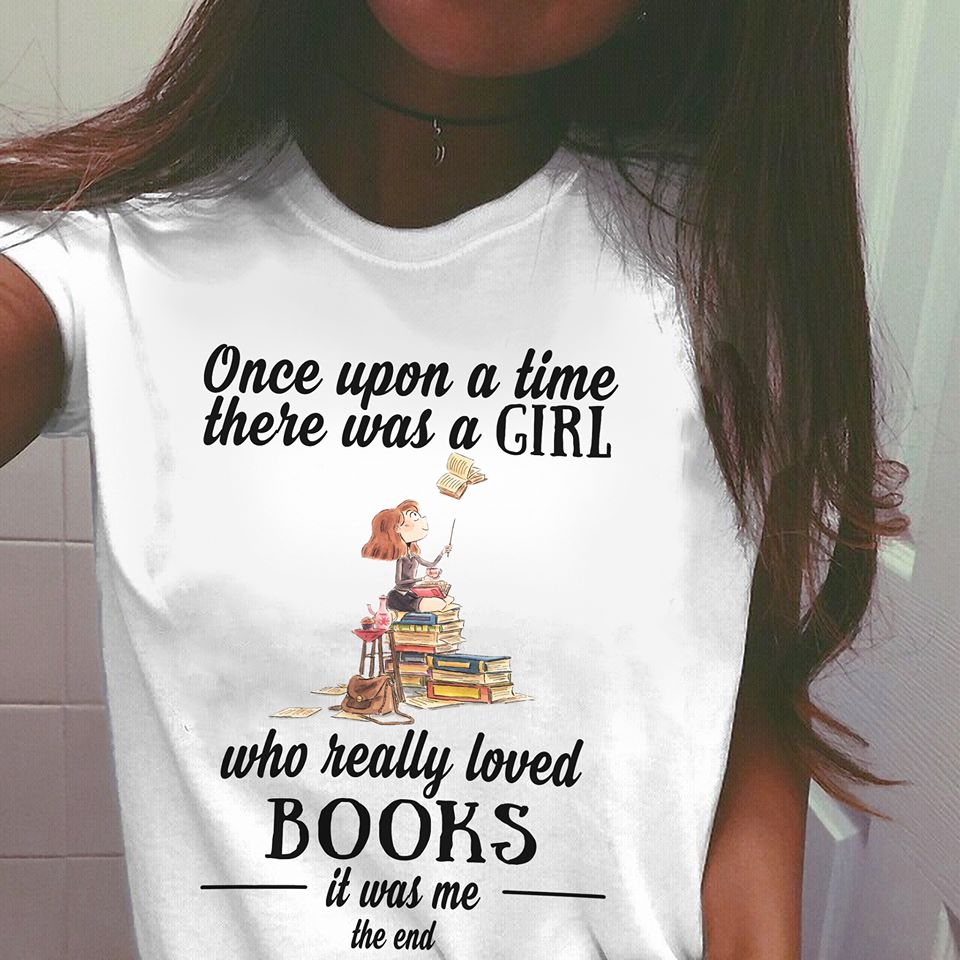 Once Upon A Time There Was A Girl Who Really Loved Books It Was Me The End Standard Women’s T-shirt