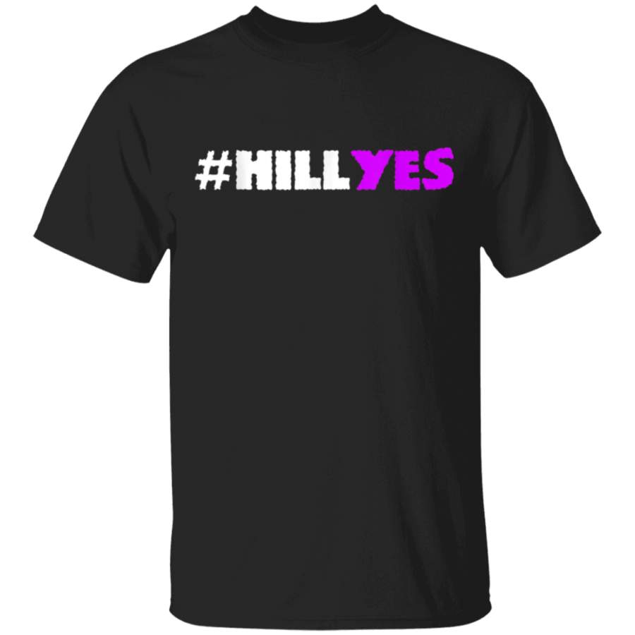 HillYes Hillary Clinton 2016 for President Hill Yes TShirt