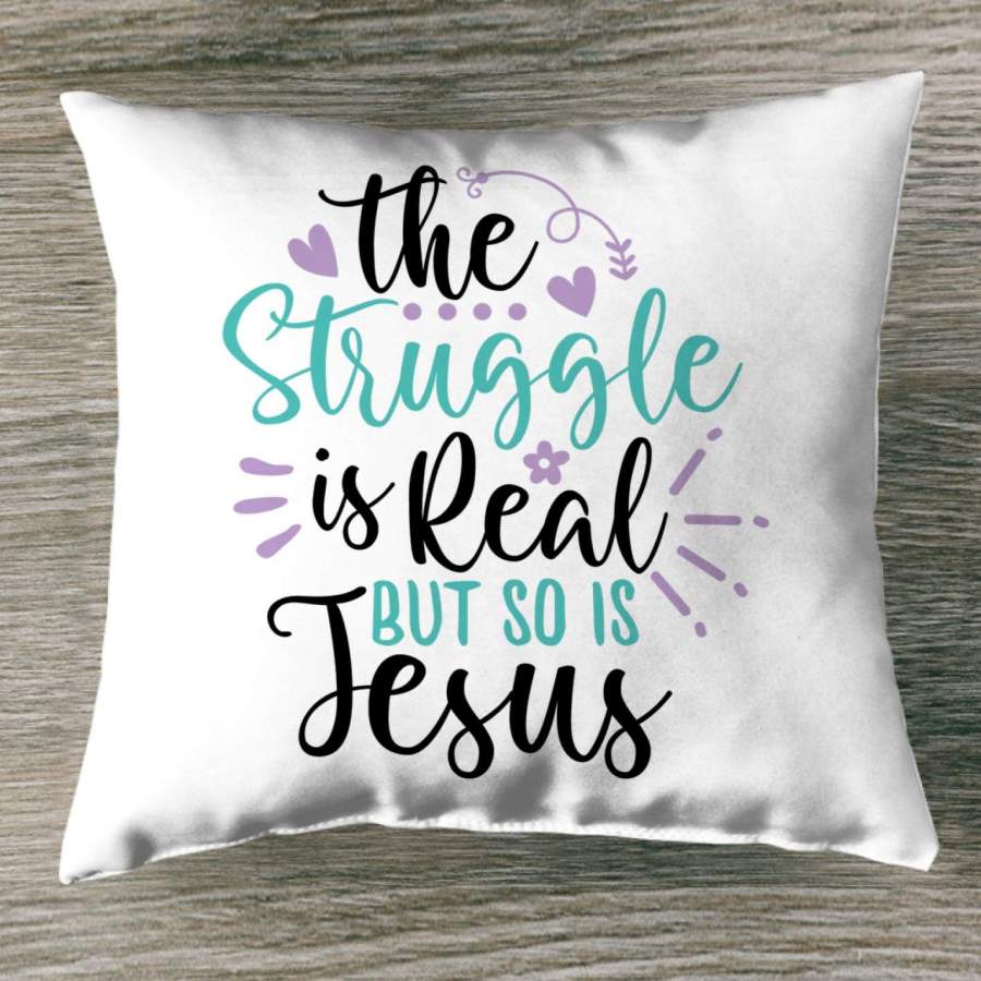 The struggle is real but so is Jesus throw pillow