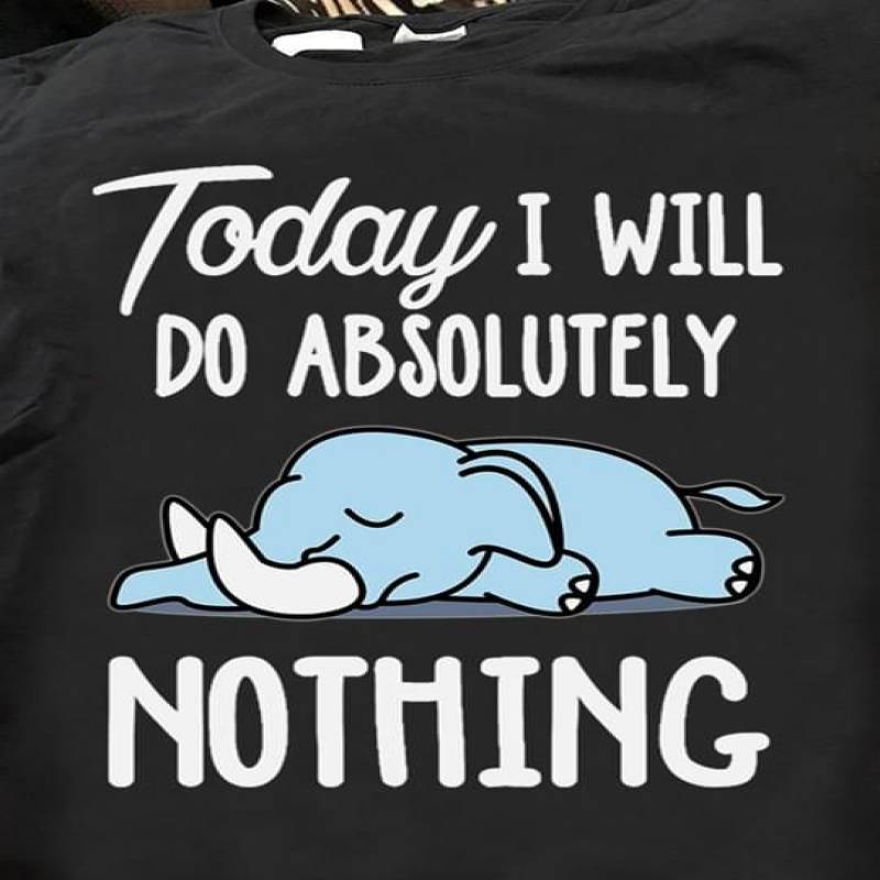 Today I Will Do Absolutely Nothing Cute Lazy Blue Elephant Too Tired To Do Anything Lazy Time Sleeping Elephant Adorable Gift For Lazy People Black Men And Women T Shirt S-5Xl