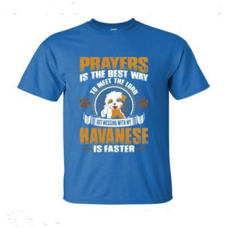 AGR Prayers Is The Best Way To Meet The Lord But Messing With My Havanese Is Faster – Ultra-Cotton T-Shirt