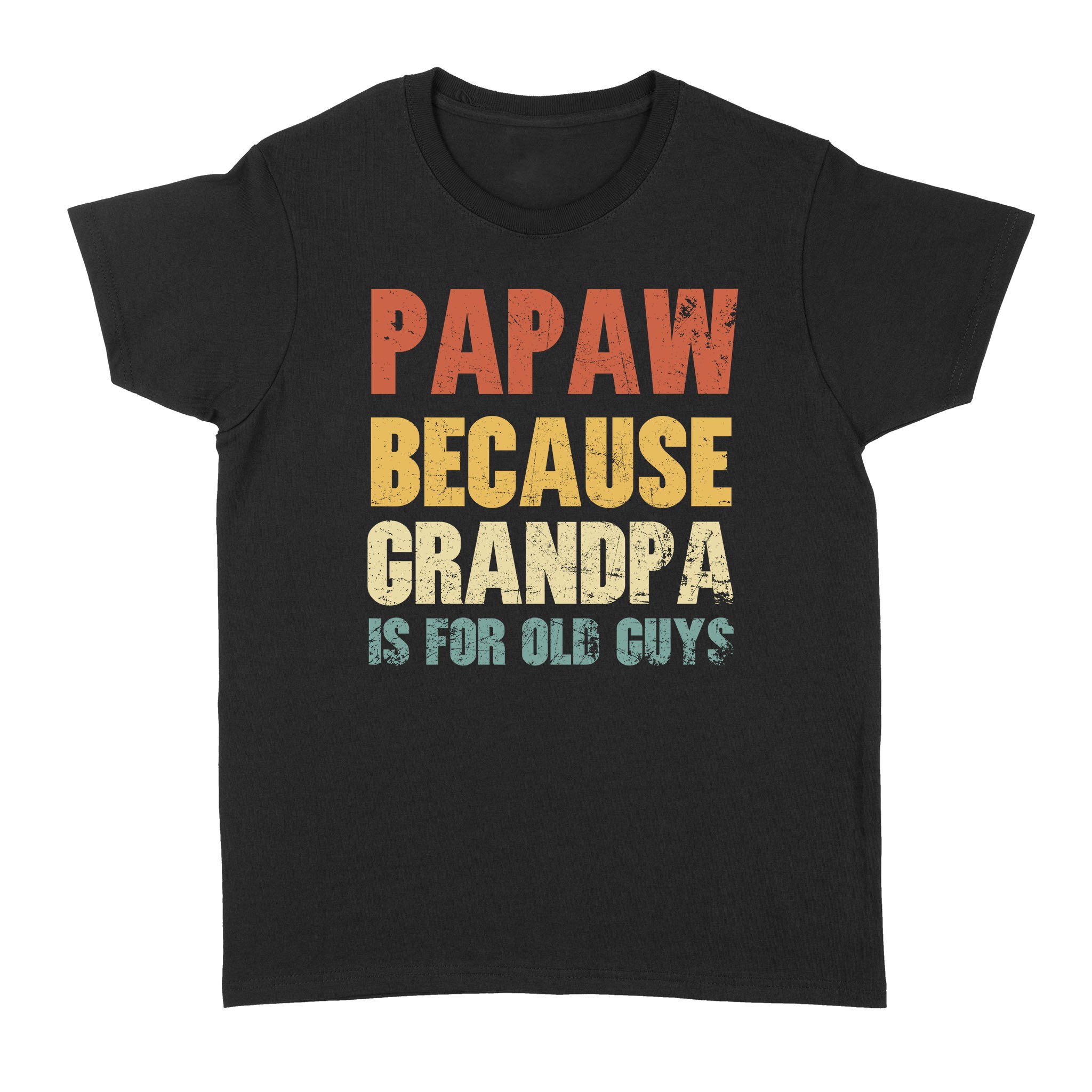 Personalized Papaw Because Grandpa Is For Old Guys Vintage Shirt Papa Shirt, Gift For Dad, Father’s Day T-Shirt – Standard Women’s T-shirt