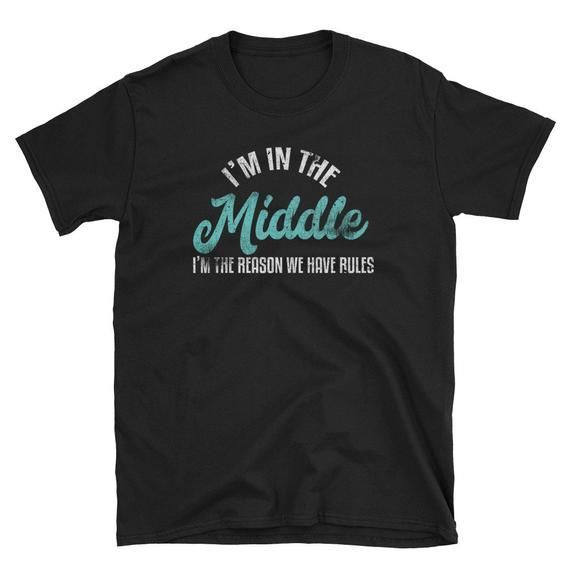 Middle Child Shirt Sibling Gift Sibling Shirt Middle Kid Middle Sister Middle Brother I The Middle I The Reason I Have Rules Shirt