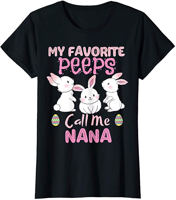 Womens My Favorite Peeps Call Me Nana Cute Easter Bunny T-Shirt