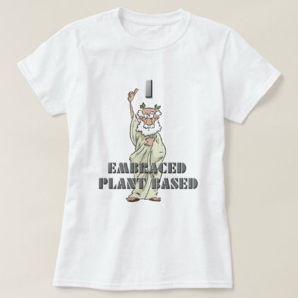 Funny I Embraced Plant Based Shirt