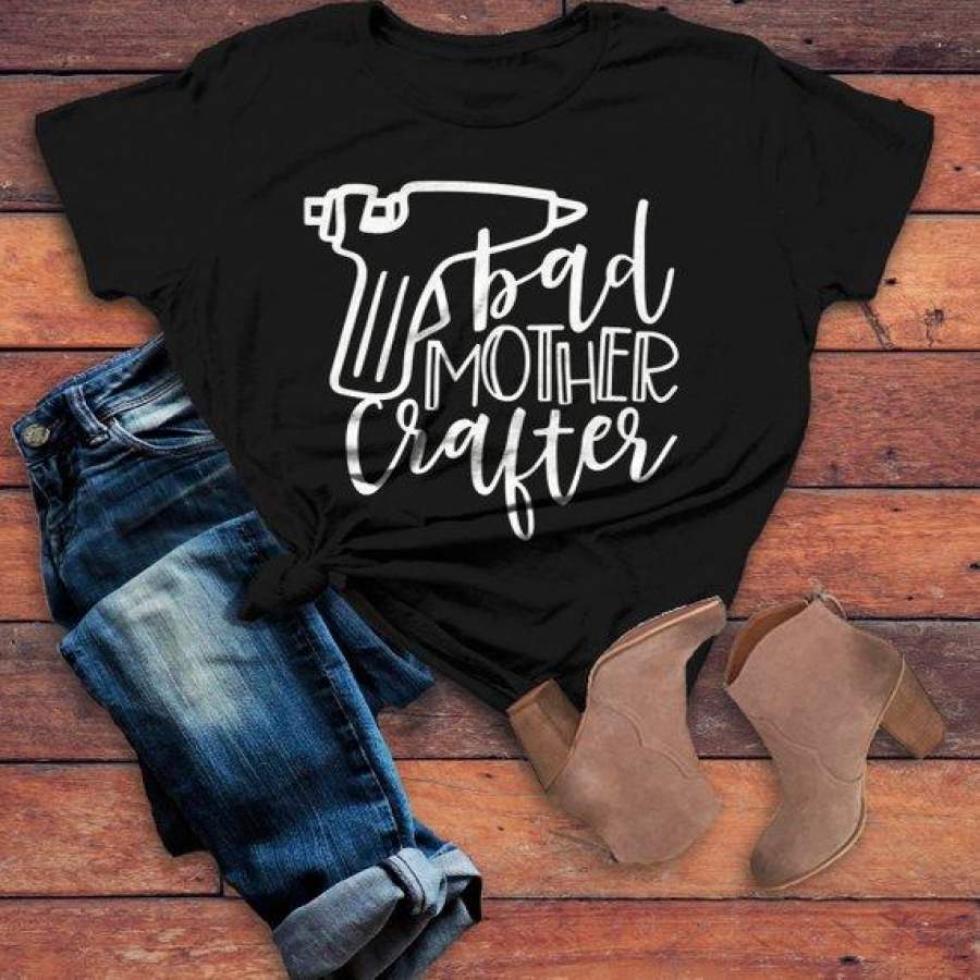 Women’s Funny Crafting T Shirt Crafts Bad Mother Crafter Glue Gun Graphic Tee Gift Idea