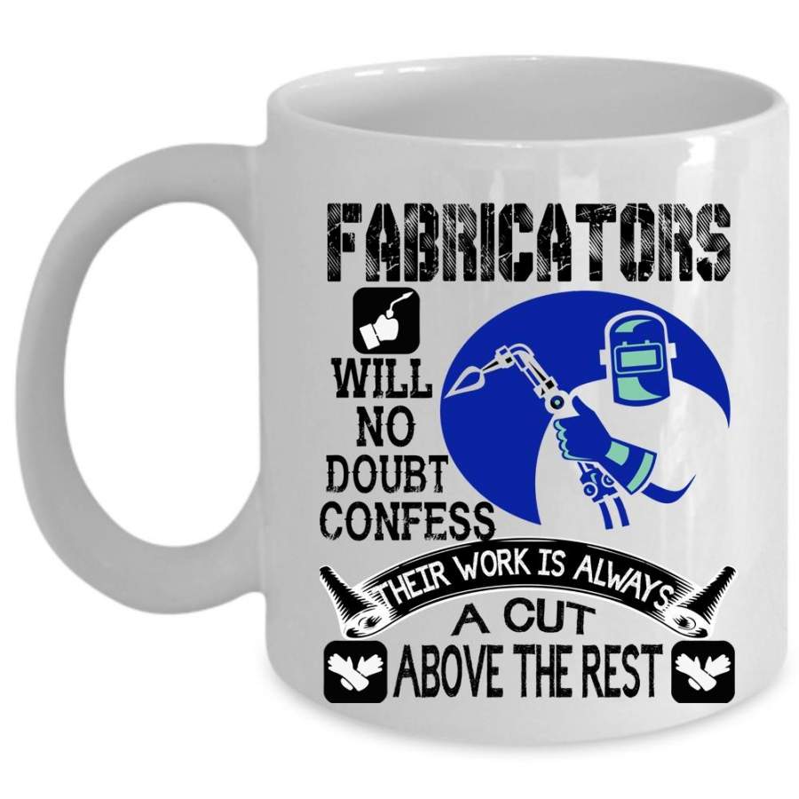 Awesome Welders Coffee Mug, Fabricators Will No Doubt Confess Cup