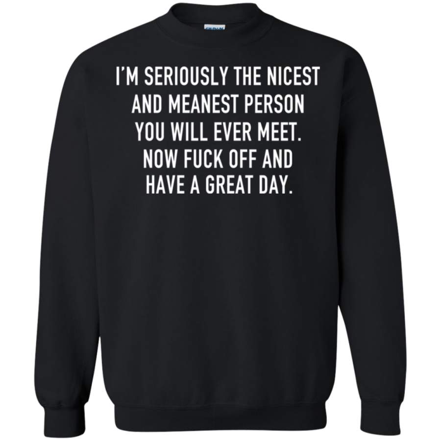 AGR I’m serioously the nicest and meanest person you will ever meet Sweatshirt