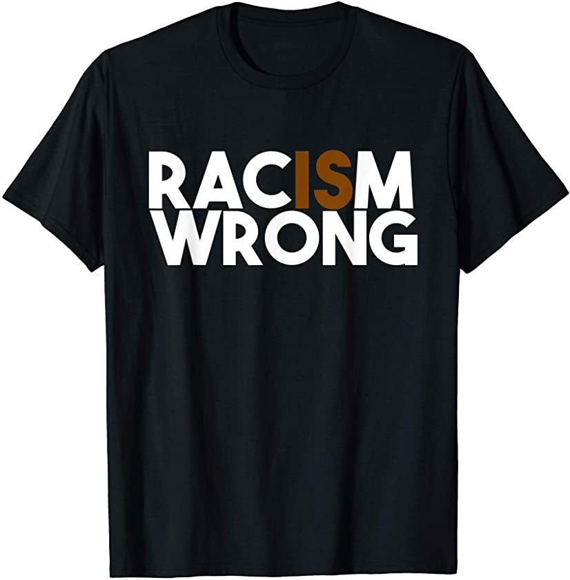 Racism is Wrong Black Lives Matter BLM Support T-Shirt