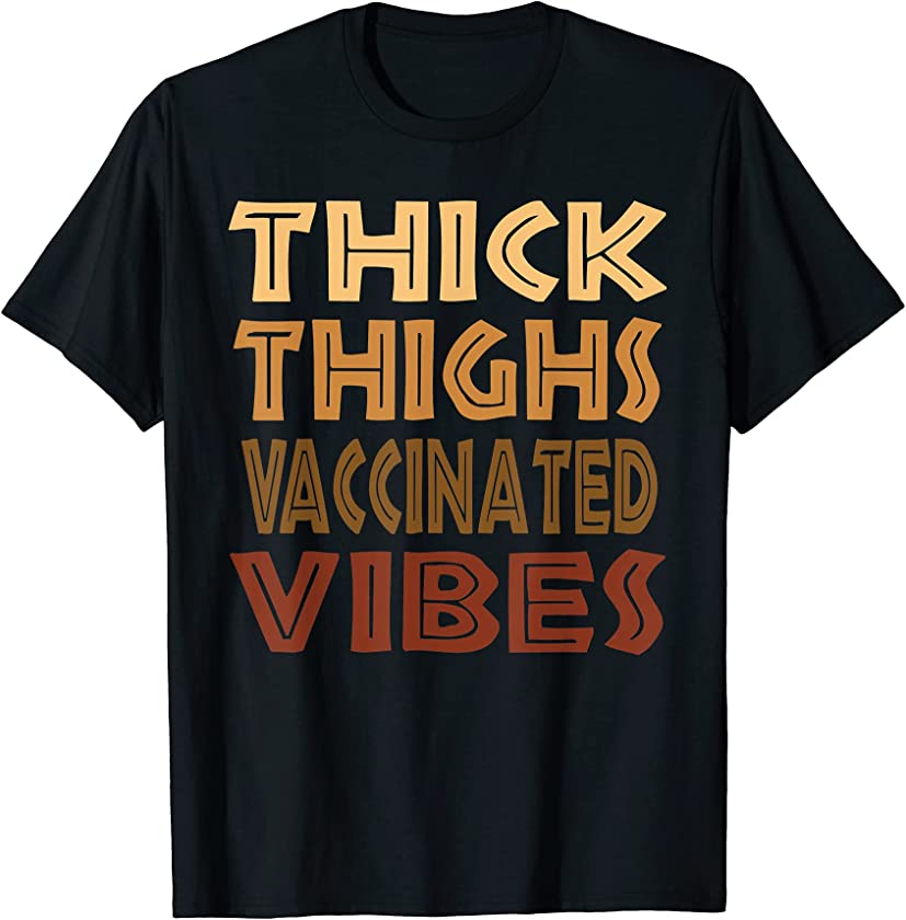 Thick Thighs Vaccinated Vibes Melanin Black Women Afro Pride T-Shirt