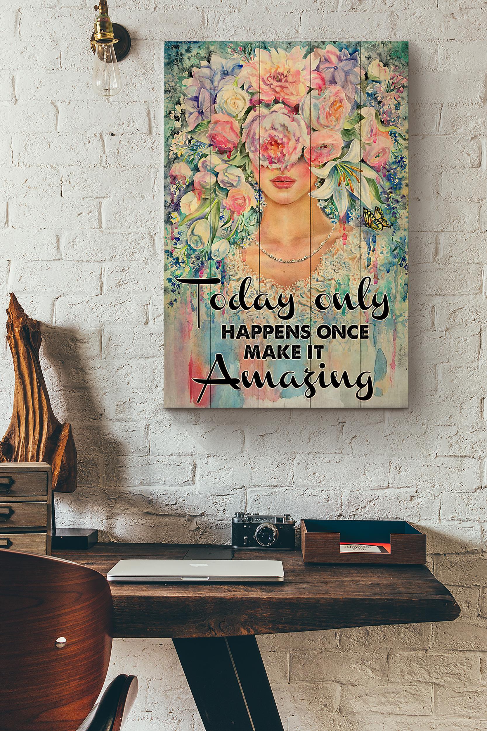 Flower Today Only Happens Once Make It Amazing Inspiration Poster Wrapped Canvas