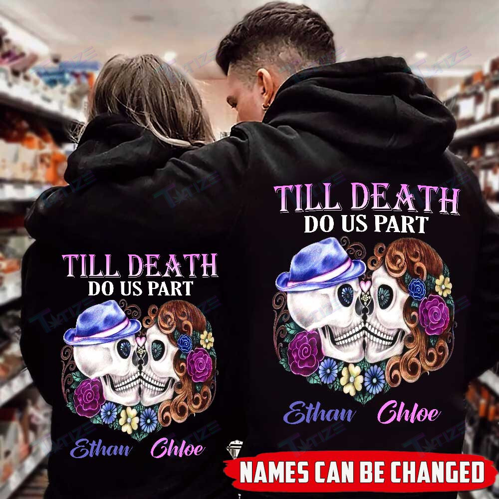 Couple Shirts – Personalized Name Till Death Do Us Part Couple Skull Matching Couple, Valentine 2022 Gift Graphic Unisex T Shirt, Sweatshirt, Hoodie Size S – 5Xl