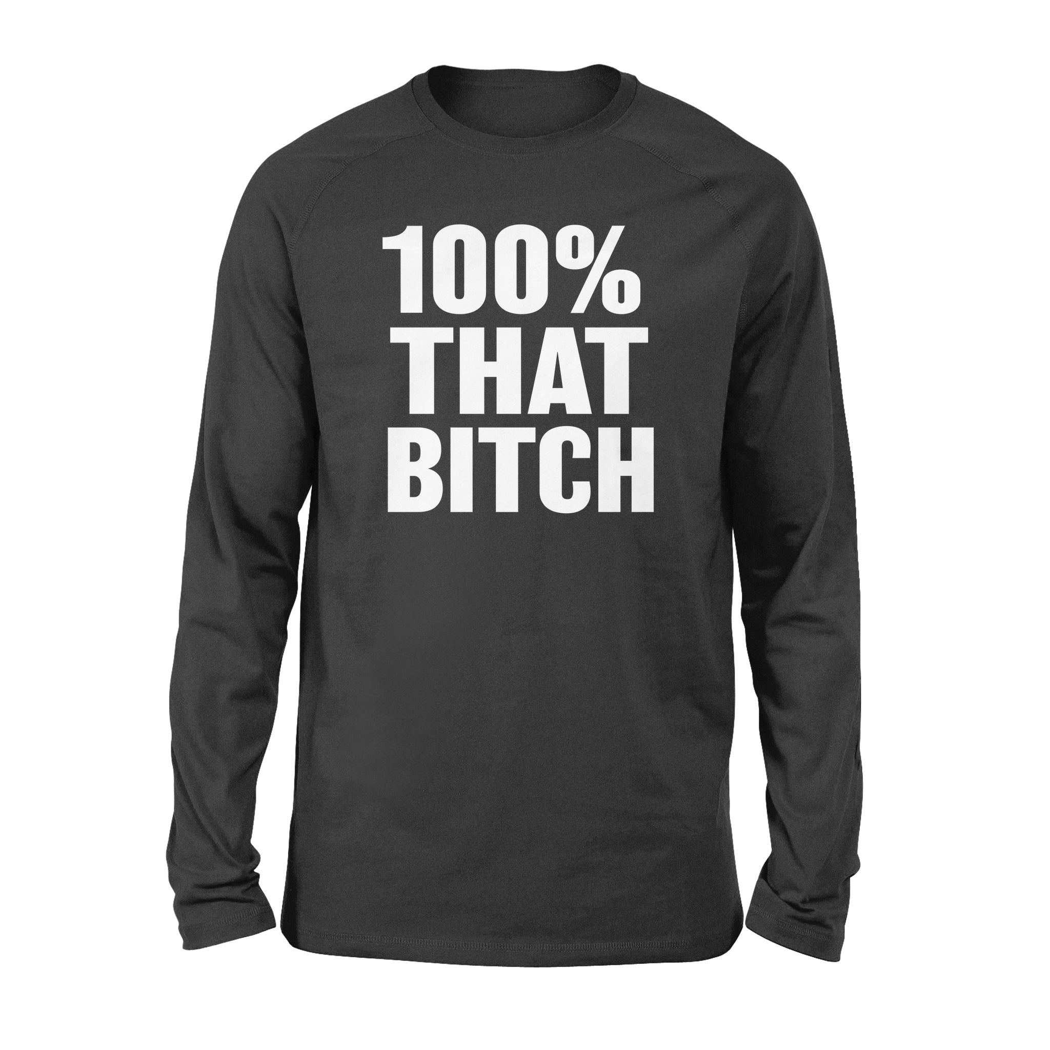 100% That Bitch – Standard Long Sleeve