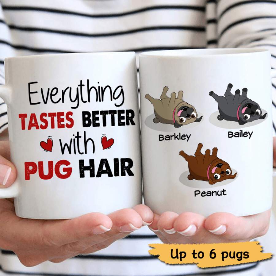 Everything Tastes Better With Pug Hair Dog Personalized Coffee Mug