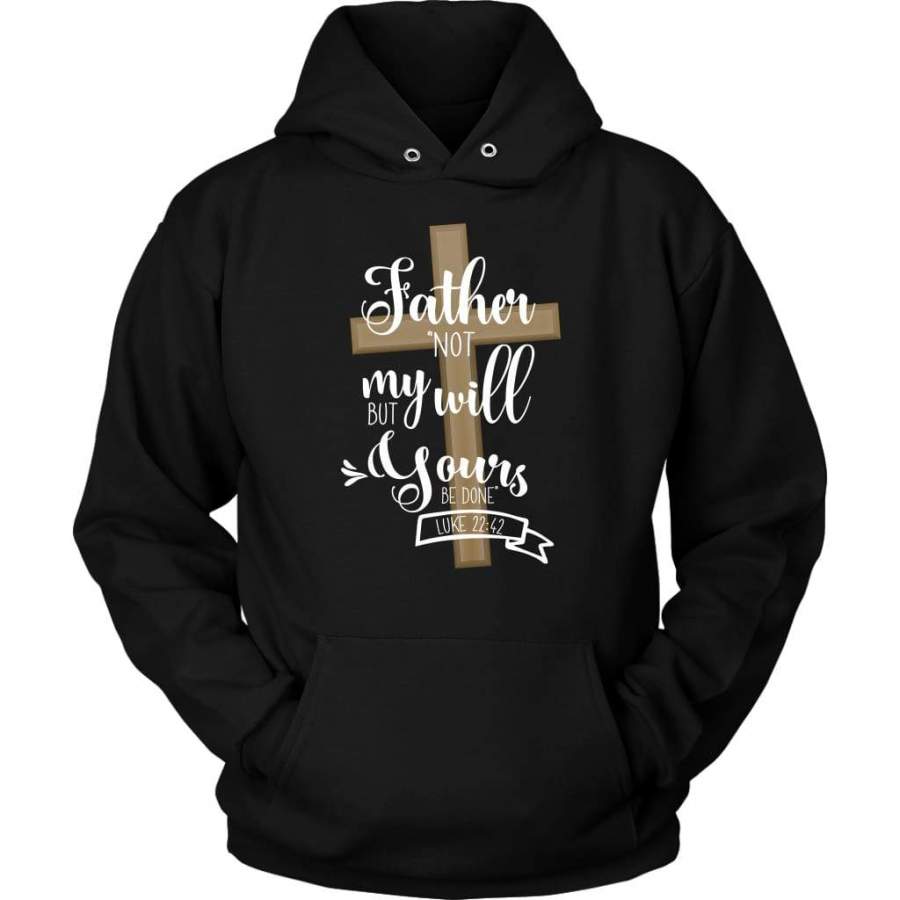 Not my will but yours be done Luke 22:42 hoodies